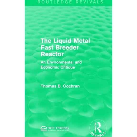 Routledge Revivals The Liquid Metal Fast Breeder Reactor: An Environmental and Economic Critique, (Paperback)