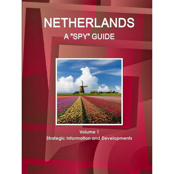 Netherlands A "Spy" Guide Volume 1 Strategic Information and Developments (Paperback)