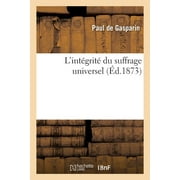 Sciences Sociales: L'Intgrit Du Suffrage Universel (Paperback)