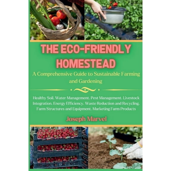 Farm Diaries The Eco-Friendly Homestead: A Complete Guide to Sustainable Farming and Gardening, (Paperback)