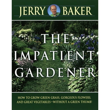 Impatient Gardener : How to Grow Green Grass, Gorgeous Flowers, and Great Vegetables--Without a Green (Best Temperature For Grass To Grow)