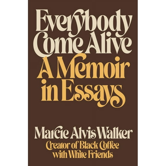 Everybody Come Alive: A Memoir in Essays, (Hardcover)