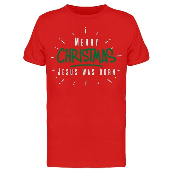 Jesus Was Born Men's T-shirt