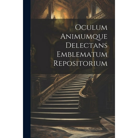 Oculum Animumque Delectans Emblematum Repositorium (Paperback)