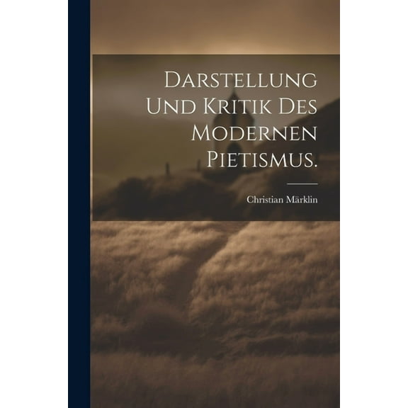 Darstellung und Kritik des modernen Pietismus. (Paperback)