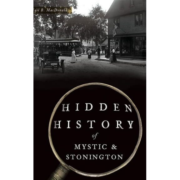 Hidden History of Mystic & Stonington (Hardcover)