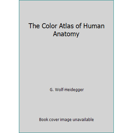 The Color Atlas of Human Anatomy [Hardcover - Used]