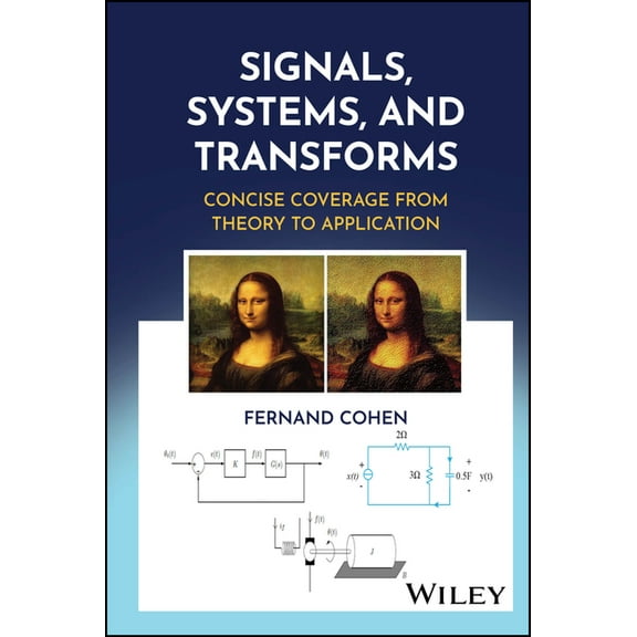 Signals, Systems, and Transforms: Concise Coverage from Theory to Application, (Hardcover)