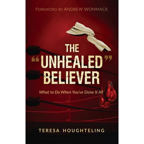 Pre-Owned The Unhealed Believer: What to Do When You've Done It All (Paperback) 1646452038 9781646452033
