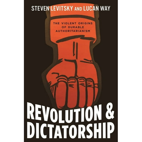 Revolution and Dictatorship: The Violent Origins of Durable Authoritarianism, (Hardcover)
