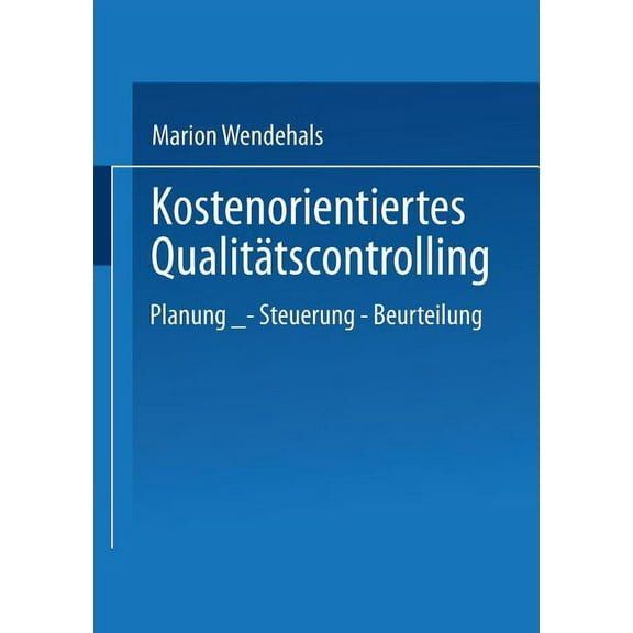 Gabler Edition Wissenschaft Kostenorientiertes QualitÃ¤tscontrolling: Planung -- Steuerung -- Beurteilung, (Paperback)