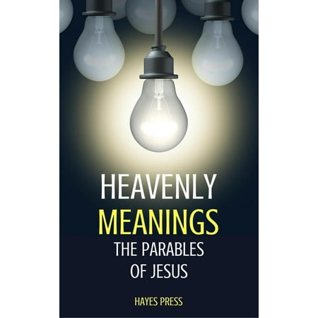 Heavenly Meanings - The Parables of Jesus - eBook