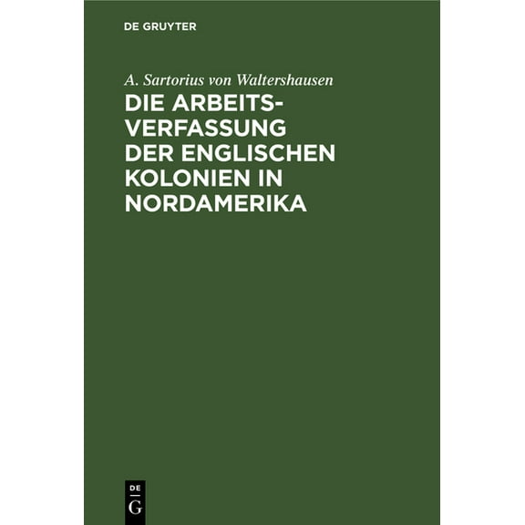 Die Arbeits-Verfassung Der Englischen Kolonien in Nordamerika, (Hardcover)