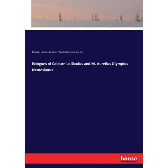 Eclogues of Calpurnius Siculus and M. Aurelius Olympius Nemesianus, (Paperback)