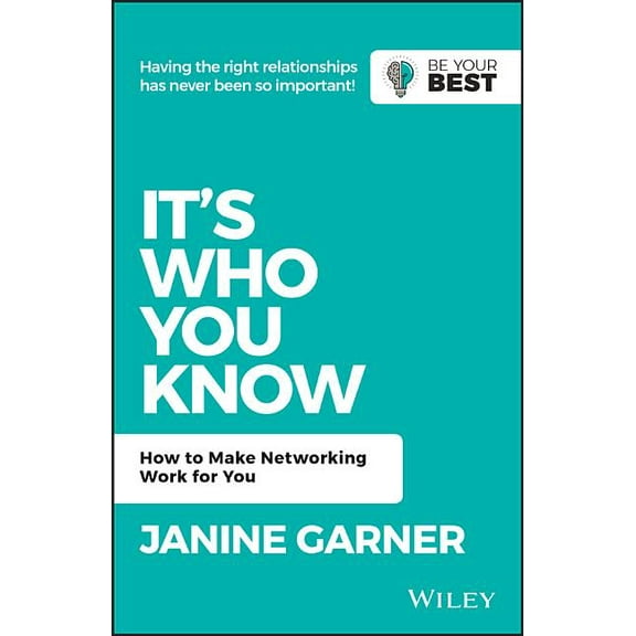 Be Your Best It's Who You Know: How to Make Networking Work for You, (Paperback)