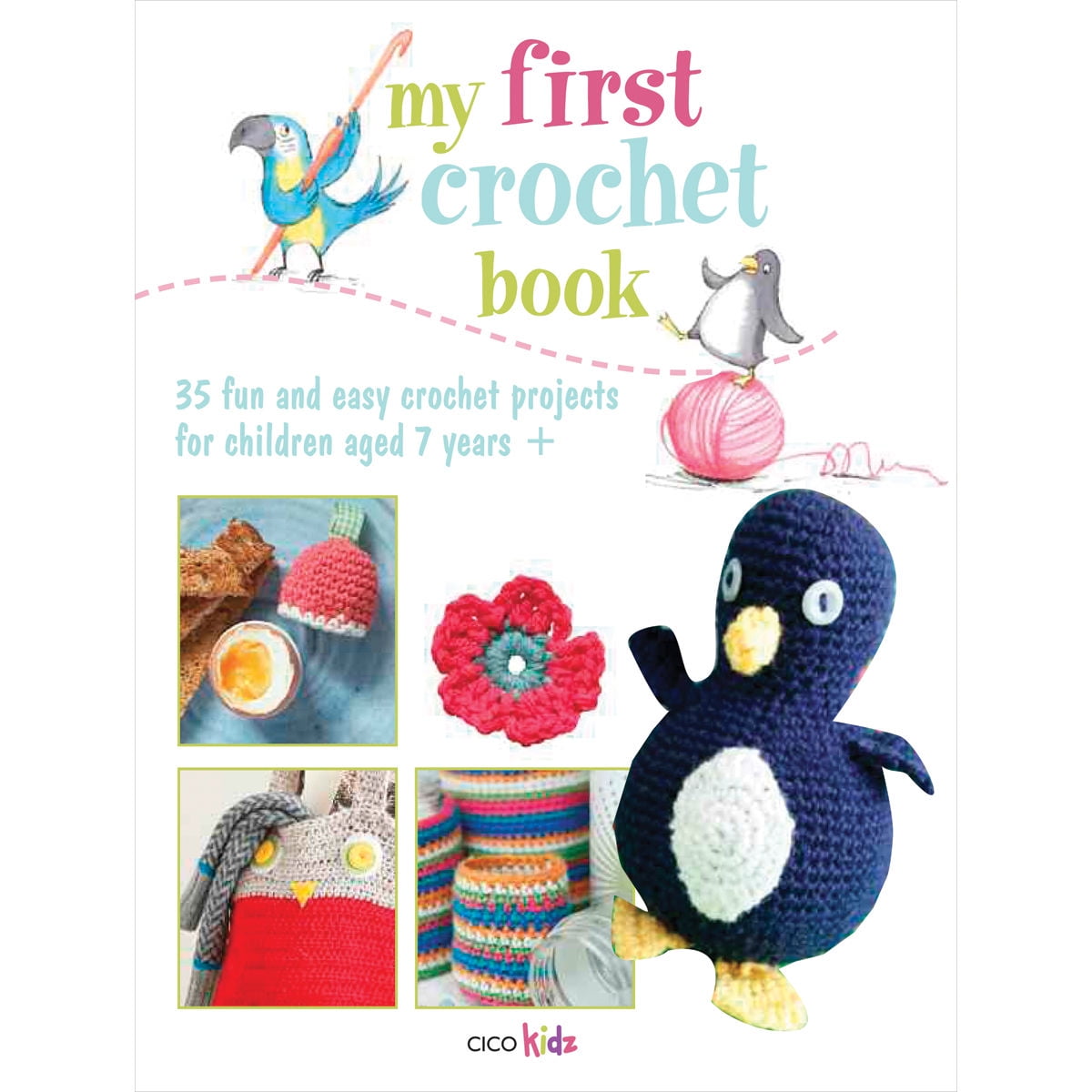 My First Crochet Book : 35 fun and easy crochet projects for