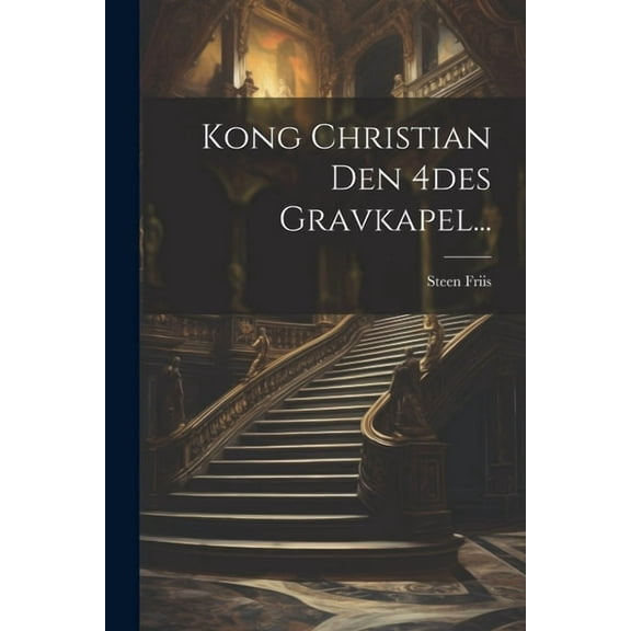 Kong Christian Den 4des Gravkapel... (Paperback)
