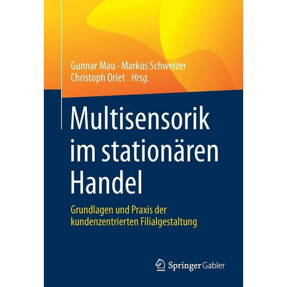 Multisensorik Im Stationären Handel: Grundlagen Und PRAXIS Der Kundenzentrierten Filialgestaltung, (Paperback)
