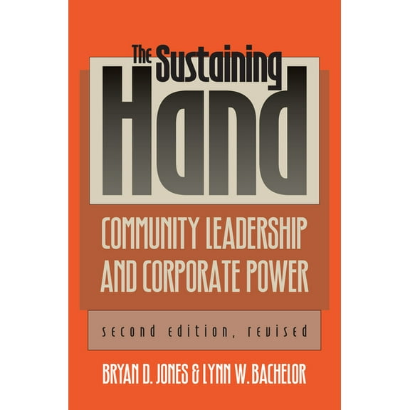 Studies in Government and Public Policy The Sustaining Hand: Community Leadership and Corporate Power?second Edition, Revised, (Paperback)