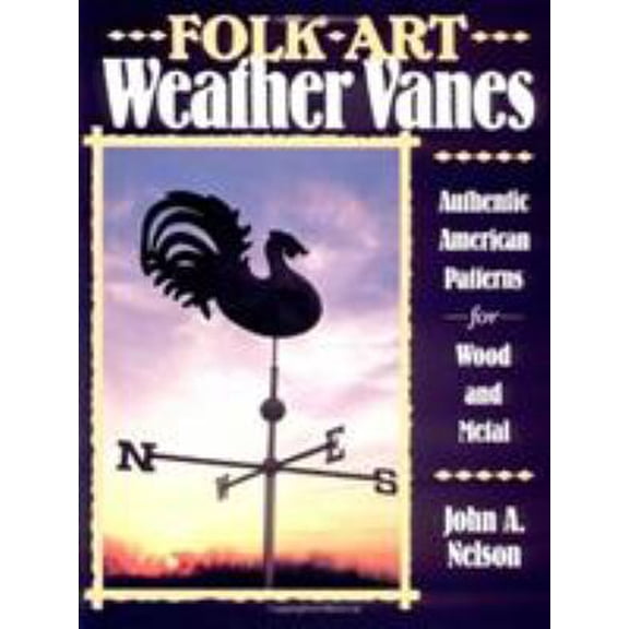 Pre-Owned Folk Art Weather Vanes: Authentic American Patterns for Wood and Metal (Paperback) 0811724069 9780811724067