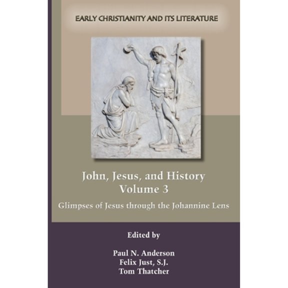 Early Christianity and Its Literature: John, Jesus, and History, Volume 3: Glimpses of Jesus through the Johannine Lens (Paperback)