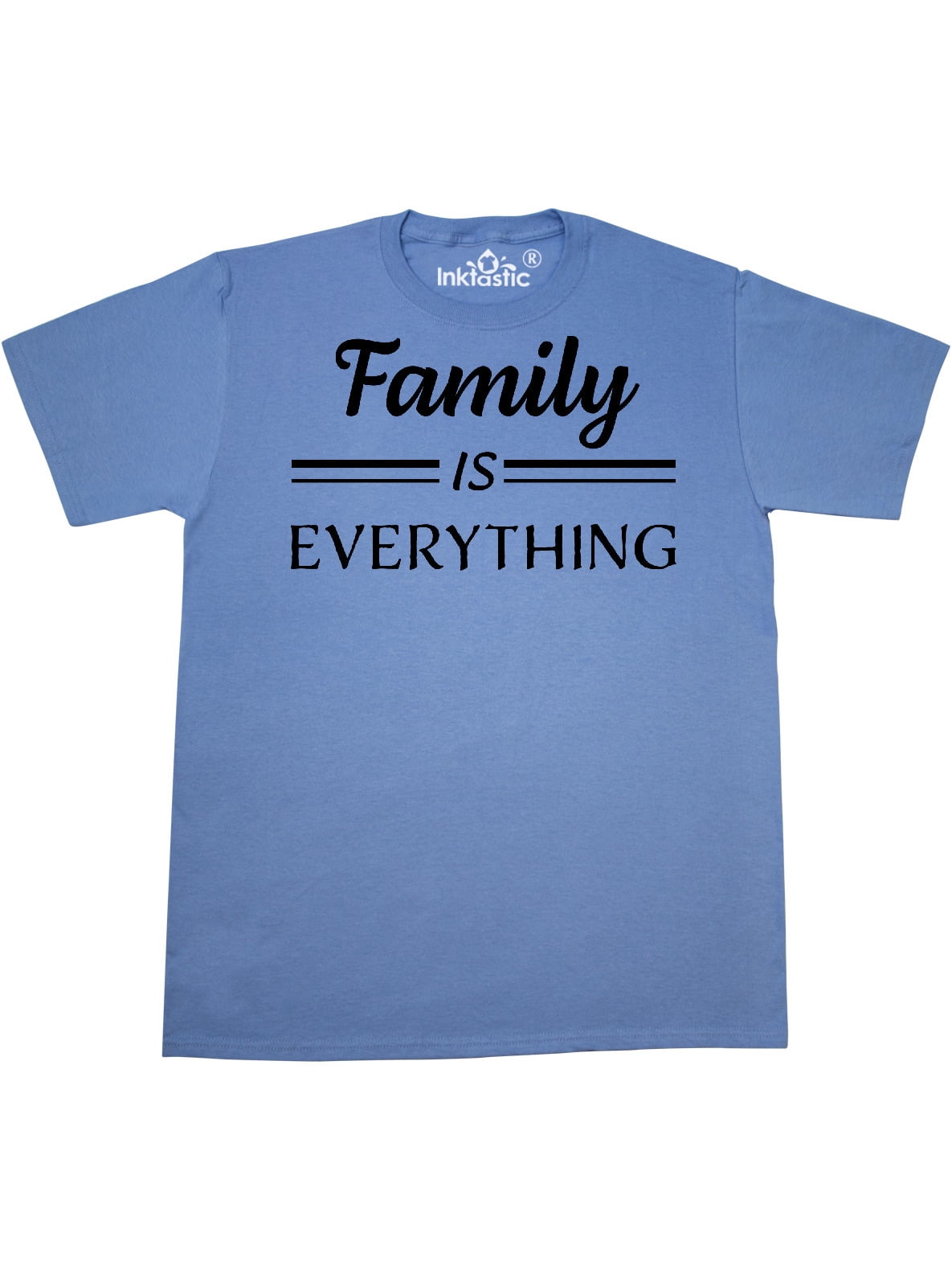Inktastic Family Is Everything in Black Text T-Shirt - Walmart.com