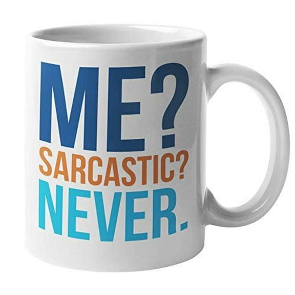 Me? Sarcastic? Never. Witty Sarcasm Coffee & Tea Gift Mug For A Teacher, Boss, Colleague, Employee, Best Friend, Classmate, Writer, Artist, Comedian, Comic, Men, And Women (11oz)