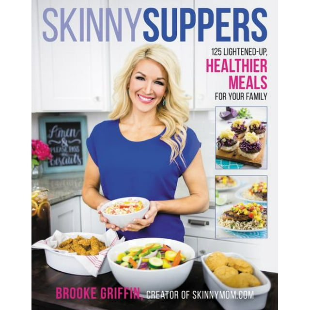Skinny Suppers: 125 Lightened-Up, Healthier Meals for Your Family