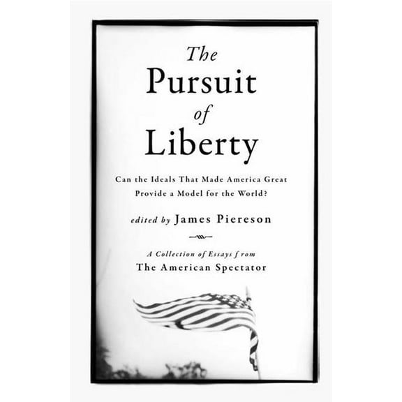 The Pursuit of Liberty : Can the Ideals That Made America Great Provide a Model for the World? (Hardcover)