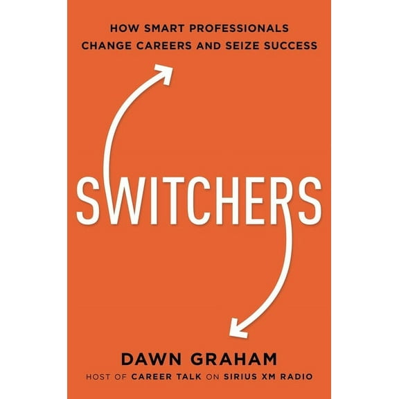Switchers: How Smart Professionals Change Careers -- And Seize Success, (Paperback)