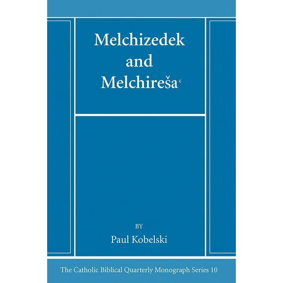 Catholic Biblical Quarterly Monograph: Melchizedek and Melchiresaᶜ (Hardcover)