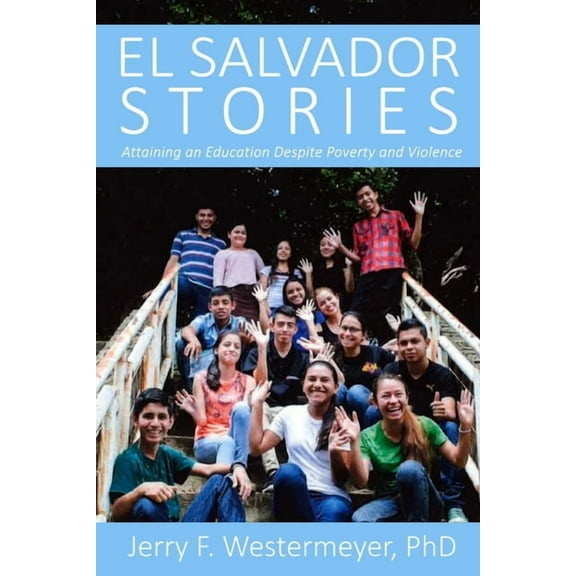 El Salvador Stories : Attaining an Education Despite Poverty and Violence (Paperback)