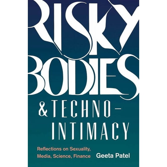 Feminist Technosciences Risky Bodies & Techno-Intimacy: Reflections on Sexuality, Media, Science, Finance, (Paperback)