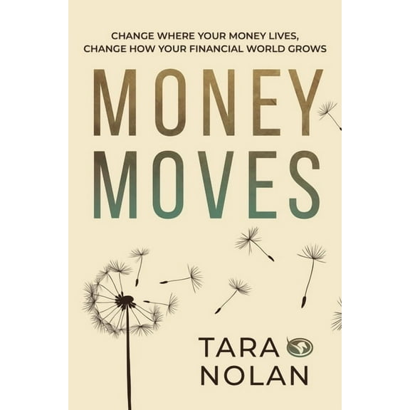 Money Moves: Change Where Your Money Lives, Change How Your Financial World Grows, (Paperback)