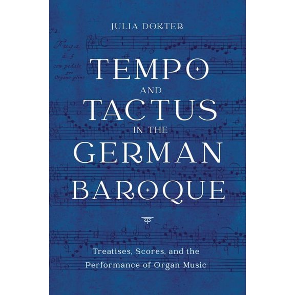 Eastman Studies in Music Tempo and Tactus in the German Baroque: Treatises, Scores, and the Performance of Organ Music, Book 178, (Hardcover)
