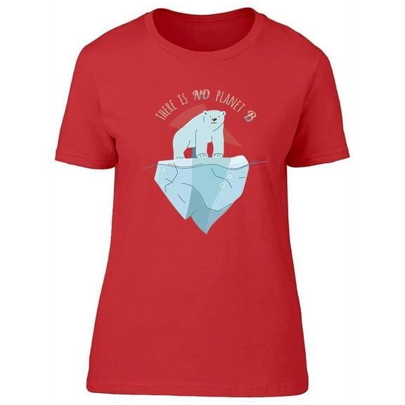 There Is Not Planet B Iceberg T-Shirt Women -Image by Shutterstock, Female x-Large