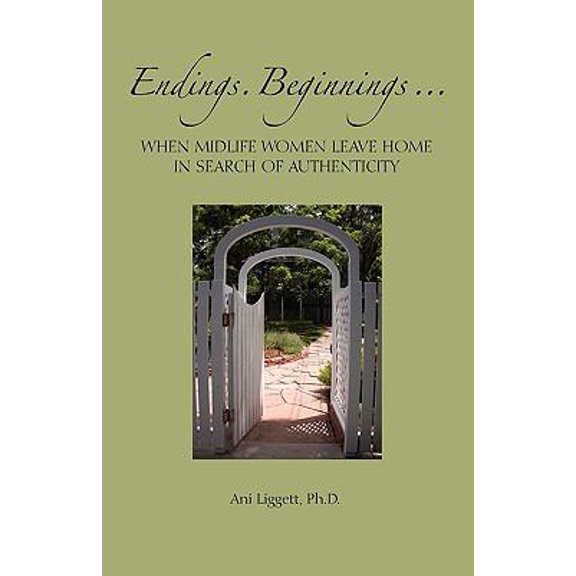 Pre-Owned Endings. Beginnings... When Midlife Women Leave Home in Search Authenticity (Paperback) 0984222707 9780984222704