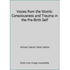 Voices from the Womb: Consciousness and Trauma in the Pre-Birth Self [Paperback - Used]