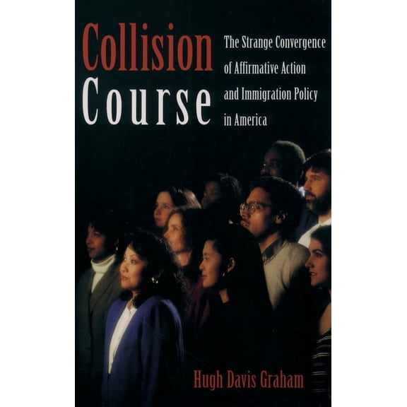 Collision Course: The Strange Convergence of Affirmative Action and Immigration Policy in America, (Paperback)