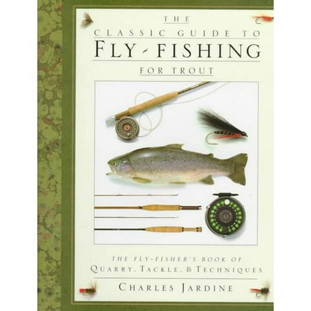 The Classic Guide to Fly-Fishing for Trout/the Fly-Fishers Book of Quarry, Tackle, and Techniques