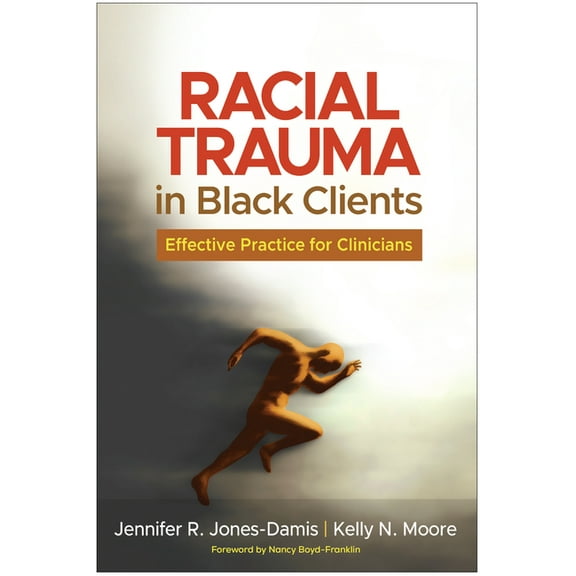 Racial Trauma in Black Clients: Effective Practice for Clinicians, (Paperback)