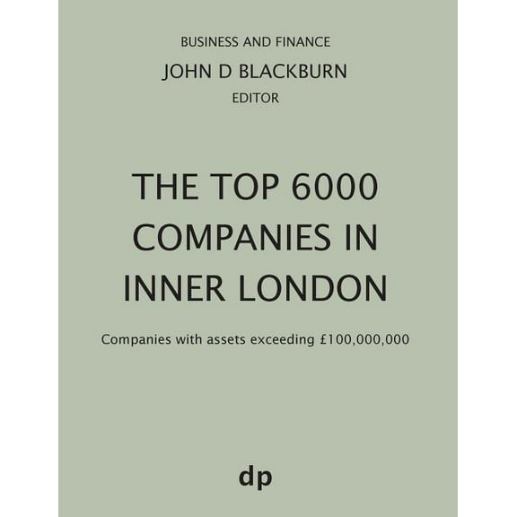 Business and Finance The Top 6000 Companies in Inner London: Companies with assets exceeding Â£100,000,000, (Paperback)
