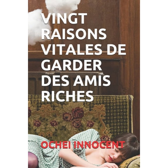 Vingt Raisons Vitales de Garder Des Amis Riches (Paperback)