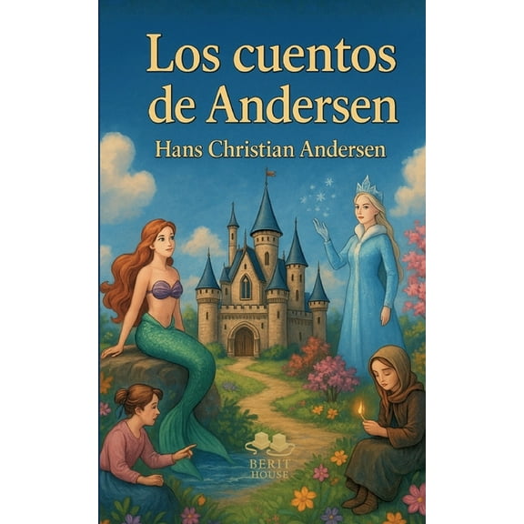 Los mejores cuentos de Andersen: La Sirenita, El patito feo, La Reina de las Nieves, La niña de los fósforos..., (Paperback)