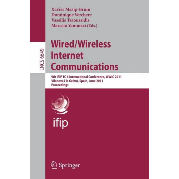 Wired/Wireless Internet Communications: 9th Ifip Tc 6 International Conference, Wwic 2011, Vilanova I La GeltrÃº, Spain, , (Paperback)