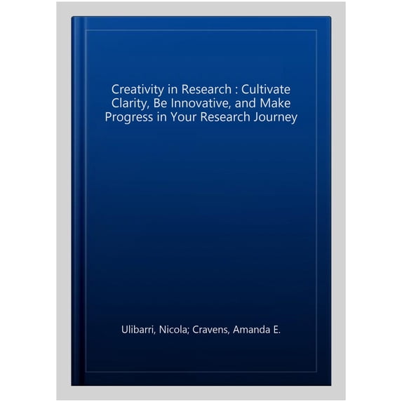 Pre-Owned Creativity in Research: Cultivate Clarity, Be Innovative, and Make Progress in your Research Journey Paperback