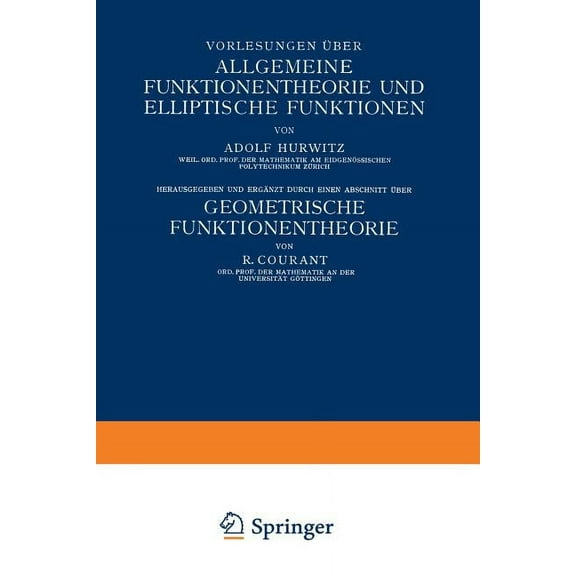Die Grundlehren Der Mathematischen Wisse Vorlesungen Ãber Allgemeine Funktionentheorie Und Elliptische Funktionen: Geometrische Funktionentheorie, (Paperback)
