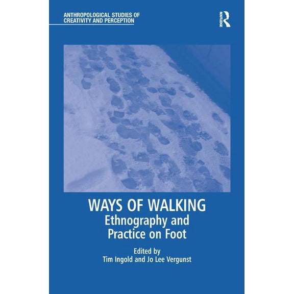 Anthropological Studies of Creativity an Ways of Walking: Ethnography and Practice on Foot, (Paperback)