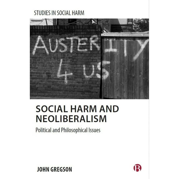 Studies in Social Harm Social Harm and Neoliberalism: The Problem of Ignorance, (Hardcover)