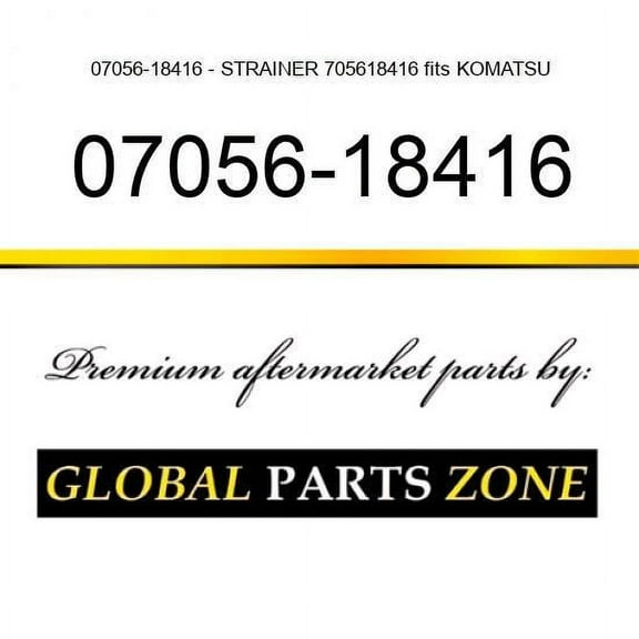 07056-18416 - STRAINER 705618416 fits KOMATSU